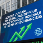 Accord US/Iran un signal positif pour l&rsquo;économie mondiale et les marchés financiers