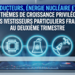 Semi-conducteurs, énergie nucléaire et espace : les thèmes de croissance privilégiés par les investisseurs particuliers français au deuxième trimestre
